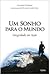Um sonho para o mundo