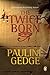 Twice Born by Pauline Gedge
