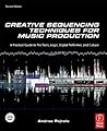 Creative Sequencing Techniques for Music Production by Andrea Pejrolo