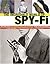 The Incredible World of Spy-fi: Wild and Crazy Spy Gadgets, Props, and Artifacts from TV and the Movies