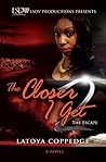 The Closer I Get 2... The Escape