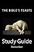 The Bible's Feasts Study Guide