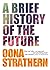 A Brief History of the Future by Oona Strathern