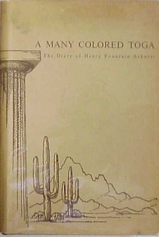 A Many Colored Toga: The Diary of Henry Fountain Ashurst