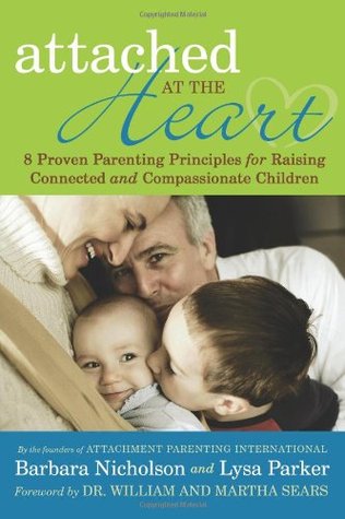 Attached at the Heart: Eight Proven Parenting Principles for Raising Connected and Compassionate Children (From Conception to Five Years)
