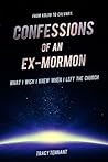 Confessions of an Ex-Mormon: What I Wish I Knew When I Left the Church (From Kolob to Calvary Book 1)