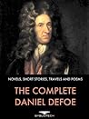 The Complete Daniel Defoe, (40+ works) Including Robinson Crusoe, Moll Flanders and History of the Pyrates The Complete Daniel Defoe, (40+ works) Including Robinson Crusoe, Moll Flanders and History of the Pyrates