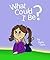 What Could I Be?