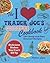I Love Trader Joe's College Cookbook: 150 Cheap and Easy Gourmet Recipes [Paperback]