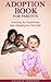 Adoption Book For Parents: Everything You Should Know About Adopting Your First Child