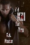 I'd Kill for You I'd Kill for You