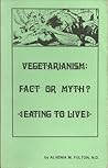 Vegetarianism: Fact Or Myth? - Eating to Live