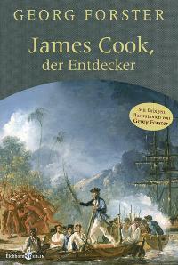 James Cook, der Entdecker und Fragmente über Capitain Cooks letze Reise und sein Ende