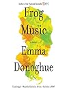Frog Music by Emma Donoghue