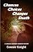 Chances Choices Changes Death