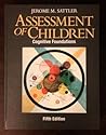 Assessment of Children: Cognitive Foundations, 5th Edition by Jerome M. Sattler (2008-05-03)