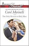 The Only Woman to Defy Him by Carol Marinelli The Only Woman to Defy Him by Carol Marinelli