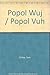 Popol Wuj / Popol Vuh