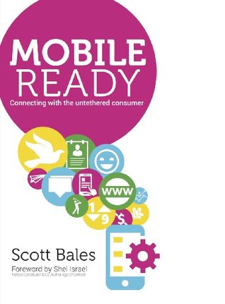Mobile Ready: Connecting With The Untethered Consumer (Kindle Edition)