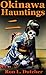 Okinawa Kwaidan 2 , More True Japanese Ghost Stories and Haun... by Ron L. Dutcher