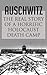 Auschwitz: The Real Story of a Horrific Holocaust Death Camp (Auschwitz Escape, Survival in Auschwitz, Auschwitz inside the Nazi State, The Auschwitz Volunteer beyond Bravery, Death Camp)