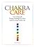 Chakra Care: Do-It-Yourself Energy Healing for a More Joyful, Loving, Fruitful Life