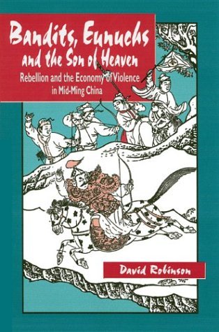 Bandits, Eunuchs and the Son of Heaven: Rebellion and the Economy of Violence in Mid-Ming China (Hardcover)