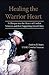 Healing the Warrior Heart by Andrew R.  Jones