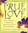 True Love: How to Make Your Relationship Sweeter, Deeper and More Passionate True Love: How to Make Your Relationship Sweeter, Deeper and More Passionate