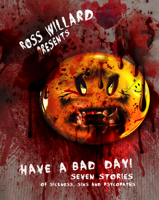 Have a Bad Day: Seven Stories of Sickness Sin and Psychopaths