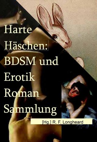 Harte Häschen: BDSM und Erotik Romansammlung