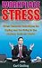 Work Stress: Stress Removal Techniques for Coping and Surviving in the Modern Business World (bully, stress relief, work stress, harassment, stress techniques, coping with stress, reduce stress)