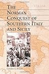 The Norman Conquest of Southern Italy and Sicily by Gordon S. Brown