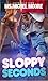 Sloppy Seconds: I Want It All