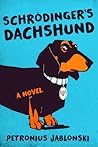 Schrodinger's Dachshund: A Novel of Espionage, Astounding Science, and Wiener Dogs