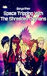 Space Tripping With the Shredded Orphans by Sonya Rhen