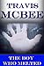 The Boy Who Melted by Travis McBee