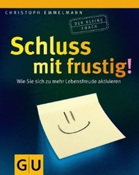 Schluss mit frustig! Wie Sie sich zu mehr Lebensfreude aktivieren