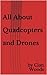 Start Flying with Hobby Quadcopters and Drones: Everything you need to know for beginners!