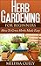 Herb Gardening For Beginners, Planting An Herb Garden Made Easy: How To Grow Herbs And Dry Herbs