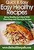Easy Healthy Recipes: Being Healthy Isn’t Hard With These Easy And Flavorful Recipes. (Quick & Easy Recipes)