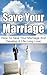 Save Your Marriagge: How to Save Your Marriage and Develop a Life-Long Love