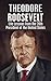 Theodore Roosevelt: Life Le...