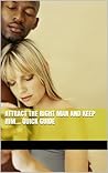 Attract the Right Man and Keep Him... Quick Guide