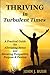 Thriving in Turbulent Times: A Practical Guide for Alleviating Stress and Elevating Perspective, Purpose, & Passion
