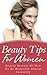 Beauty Tips For Women – Beauty Secrets Of How To Be Beautiful Almost Instantly (Beauty Secrets, How To Be Beautiful, Beautiful Woman, Fashion For Woman, Confidence For Woman)