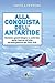Alla conquista dell'Antartide