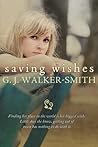Saving Wishes by G.J. Walker-Smith