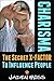 Charisma - The Ultimate Guide To Influence People: Learn How Charisma Gets People To Like You, Trust You, And Want To Be Led By You.