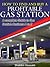 How to Find and Buy a Profitable Gas Station: A Complete Guide to Gas Station Business A to Z